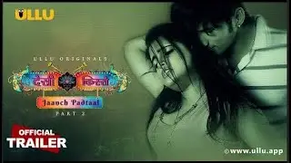 Jaanch Padtaal Desi kisse Part 2 Ullu Originals Official Trailer Releasing on 9th May  2023
