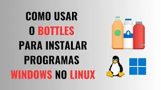 Como Usar o Bottles para Instalar Programas Windows no Linux