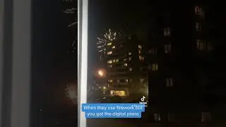 When they use firework but you got the digital piano