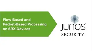 04# Traffic Processing on SRX Series Devices: Flow Based and Packet Based
