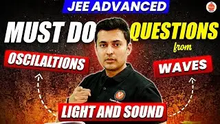 JEE Advanced 2024 |  Oscilaltions, Waves, Light And Sound - Must Do Questions | Shreyas Sir