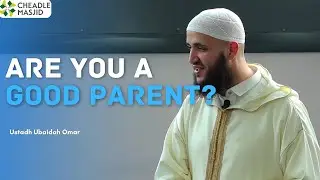 Are You A Good Parent? | Ustadh Ubaidah Omar