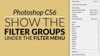 Show the Filter Groups Under the Filter Menu - Photoshop CS6 Quick Tips
