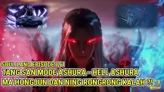 SOUL LAND 191!! HELL ASHURA MODE TANG SAN!! MA HONGJUN GAGAL UJIAN?!
