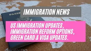 Immigration News || US Immigration Updates, Immigration Reform Options, Green Card & Visa Updates.