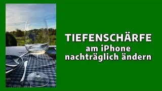 Allerlei - Teil 24: Tiefenschärfe am iPhone nachträglich ändern