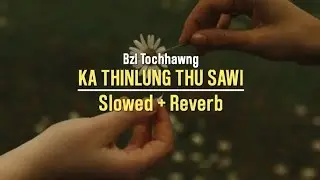 Bzi Tochhawng - Ka thinlung thu sawi [ slowed + reverb ] music