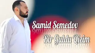 Samid Semedov - Bir Guldu Qizim 2023 (Resmi Klip)