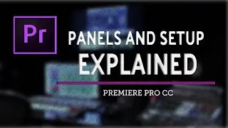 Adobe Premiere Pro Tutorial: Panels and Setup in Premiere Pro- Basic Video Editing in Adobe Premiere
