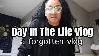 Day in the Life. Get Ready With Me...A Forgotten Vlog.