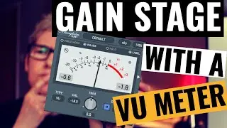 Gain Staging Made Easy Using a VU Meter