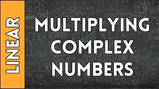 Adding and Multiplying Complex Numbers - Linear Algebra Made Easy (2016)