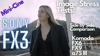 Sony FX3 Image Stress Tests and Comparison with Red Komodo, FX6, FX9 and a7S III - Mini-Cine 