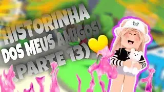HISTORINHA DOS MEUS AMIGOS!💖💗💛(PARTE 13)