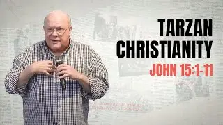 Tarzan Christianity. John 15:1-11