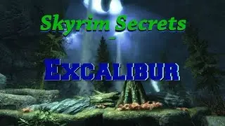 SKYRIM SECRETS - Excalibur