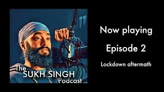 The Sukh Singh Podcast | Ep. 2 | Lockdown Aftermath | 23.06.20