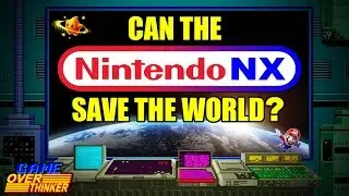 Game OverThinker (Remastered) - CAN THE NINTENDO NX SAVE THE WORLD?