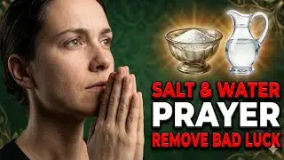 Salt & Water Prayer to Remove Bad Luck: Powerful Spiritual Cleansing Prayer for Favor & Breakthrough
