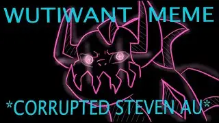 WUTIWANT ANIMATION MEME || 12+ FW || STEVEN UNIVERSE FUTURE (Corrupted Steven AU?)