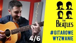 #4 GITAROWE WYZWANIE - ZAGRAJ THE BEATLES NA GITARZE [FINGERSTYLE]
