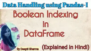 Boolean Indexing in Dataframe | Data Handling using Pandas 1| Pandas Tutorial IP Class 12