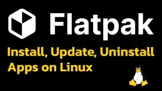 Flatpak Tutorial: Install, Update, Uninstall Apps on Linux