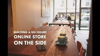 Building a Six-Figure Online Store on the Side
