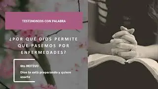 ¿Por qué Dios permite.... enfermedades? 6to: Dios quiere usarte