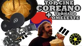 ESPECIAL COREA : TOP CINE COREANO + TORNADO OMELETTE