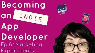 Becoming an Indie App Developer - Ep 6: Marketing Experiments