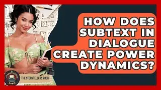 How Does Subtext In Dialogue Create Power Dynamics? - The Storytellers Room