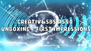 Creative SBS A550 Unboxing /First Impressions