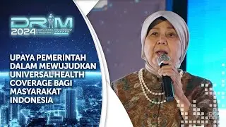 UPAYA PEMERINTAH DALAM MEWUJUDKAN UNIVERSAL HEALTH COVERAGE BAGI MASYARAKAT INDONESIA | #DRiM2024