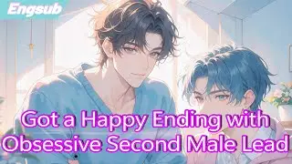 Transmigrated into a Cannon Fodder Character,I Got a Happy Ending with Obsessive Second Male Lead