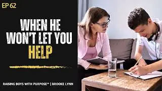What to Do When Your Teen Son Doesn't Want Your Help? | Christian Parenting