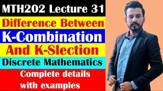 Difference between k combination and k selection in discrete mathematics Urdu/Hindi MTH202 Lec - 31