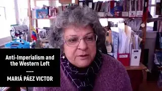 Anti-Imperialism and the Western Left - Mariá Páez Victor