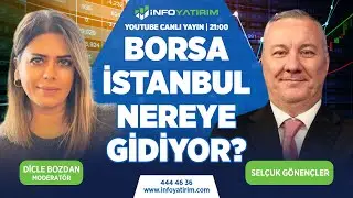 Borsa İstanbul Nereye Gidiyor? | Selçuk Gönençler Yorumluyor | İnfo Yatırım