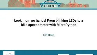 Tim Head   Look mum no hands! From blinking LEDs to a bike speedometer with MicroPython   PyCon 2017