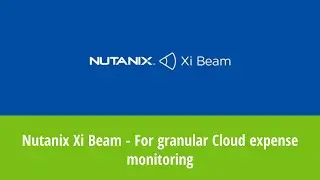 Nutanix Xi Beam - For granular Cloud expense monitoring