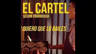EL CARTEL - QUIERO QUE LO BAILES / SESSION 