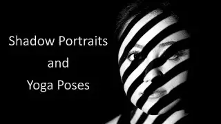 Dramatic Portraits Using Shadows and Yoga Poses