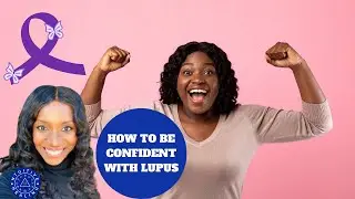 Enhancing Confidence While Battling Lupus
