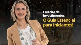 Carteira de Investimentos: O Guia Essencial para Iniciantes!
