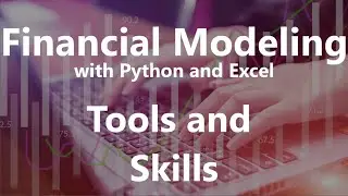 Tools and Skills - Financial Modeling with Python and Excel