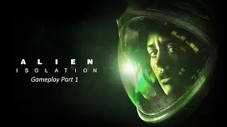Alien Isolation PT 1 Opening Sequence / Gameplay