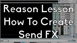 Propellerheads Reason - How to use and create send FX