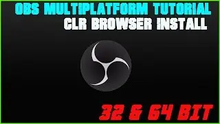OBS MULTI-PLATFORM CLR BROWSER INSTALL - 64 bit and 32 bit TUTORIAL