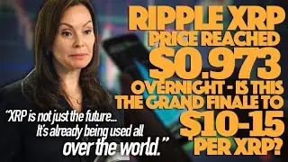 Ripple XRP: 📈 Price Hit $0.973 Overnight - Is This The Grand Finale To $10-$15?